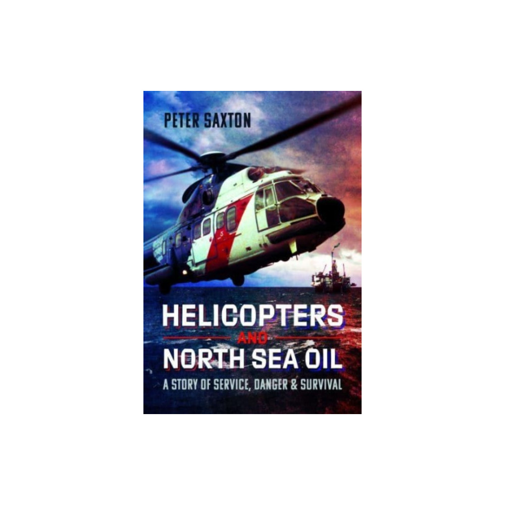Helicopters and North Sea Oil (inbunden, english) Pen & Sword Books Ltd