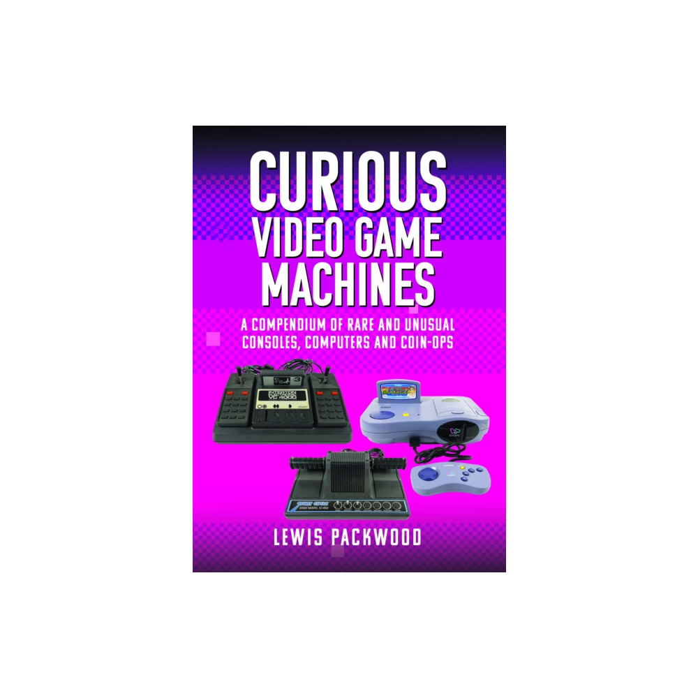 Curious Video Game Machines (inbunden, english) Pen & Sword Books Ltd