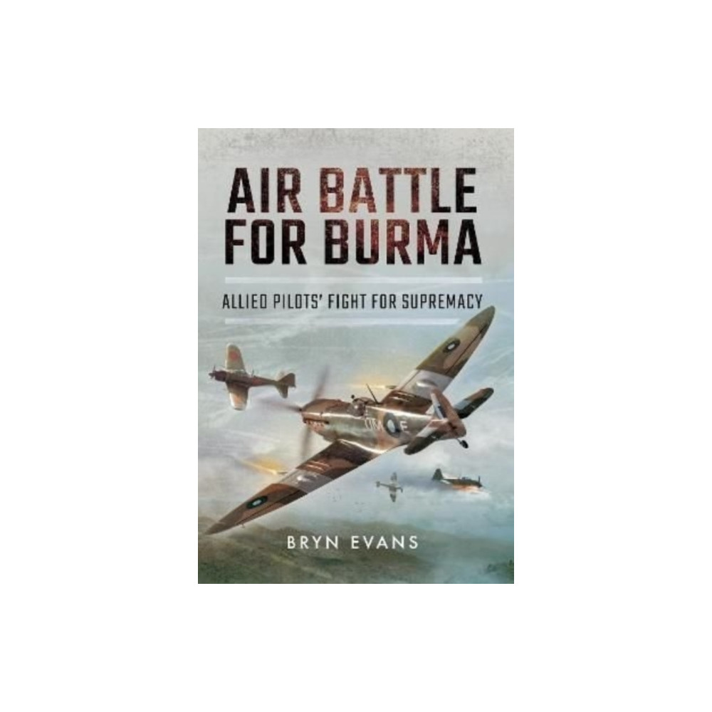 Air Battle for Burma (häftad, english) Pen & Sword Books Ltd