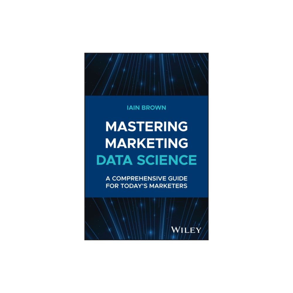 Mastering Marketing Data Science (inbunden, english) John Wiley & Sons Inc