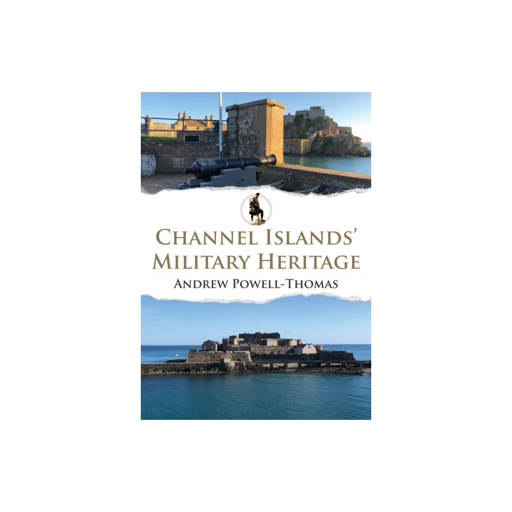 Channel Islands' Military Heritage (häftad, english) Amberley Publishing