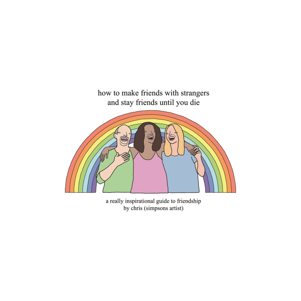How to Make Friends With Strangers and Stay Friends Until You Die (inbunden, english) Orion Publishing Co