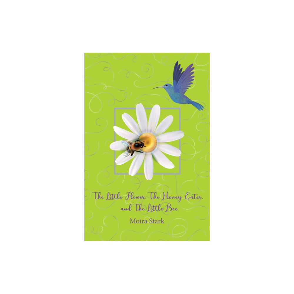 Austin Macauley Publishers The Little Flower, The Honey Eater, and The Little Bee (häftad, eng)