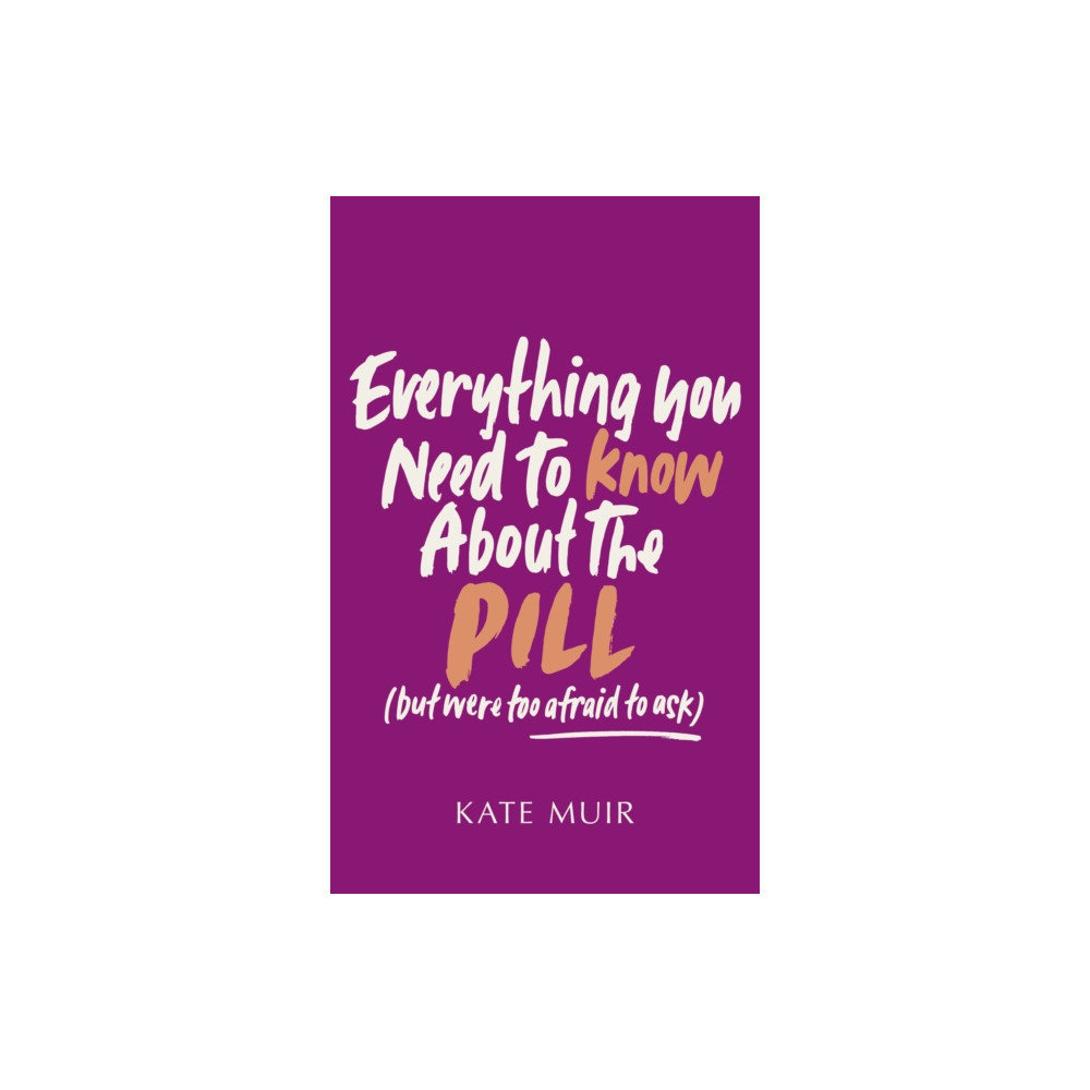 Everything You Need to Know About the Pill (but were too afraid to ask) (inbunden, english) Simon & Schuster Ltd