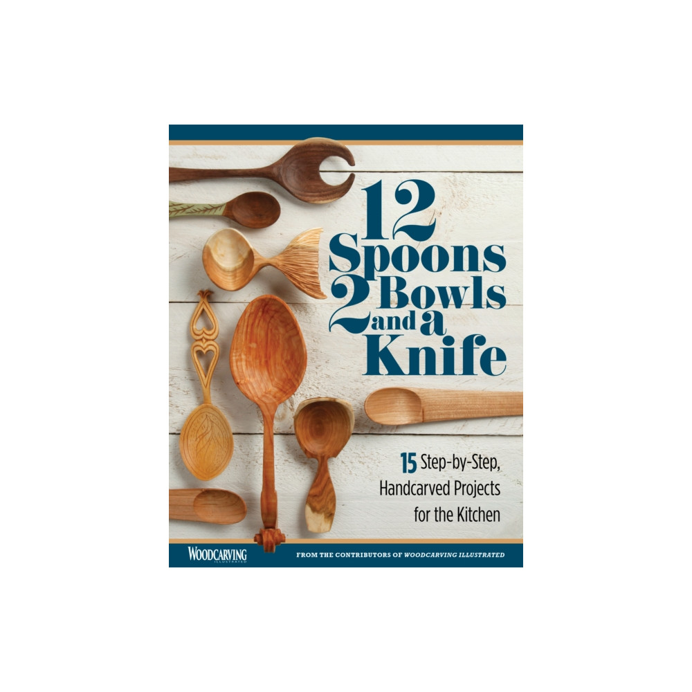 12 Spoons, 2 Bowls, and a Knife (häftad, english) Fox Chapel Publishing