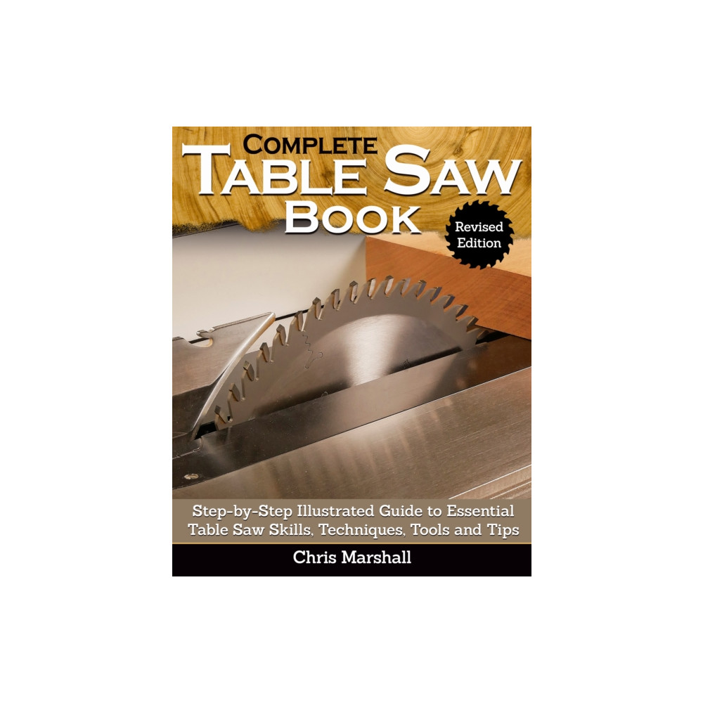 Complete Table Saw Book, Revised Edition (häftad, english) Fox Chapel Publishing