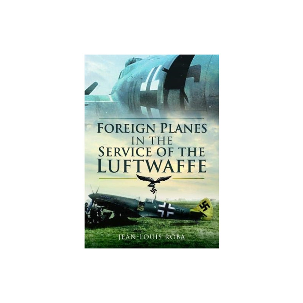 Foreign Planes in the Service of the Luftwaffe (häftad, english) Pen & Sword Books Ltd
