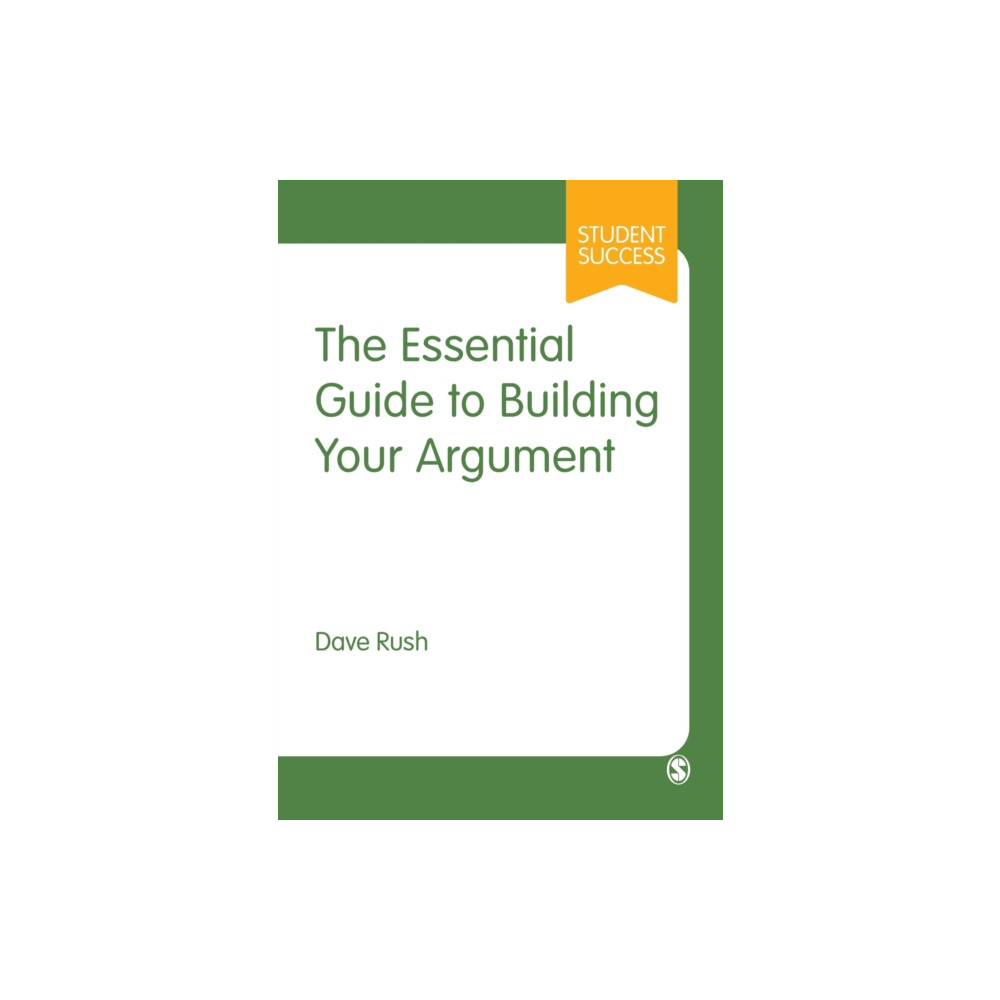The Essential Guide to Building Your Argument (häftad, english) Sage Publications Ltd