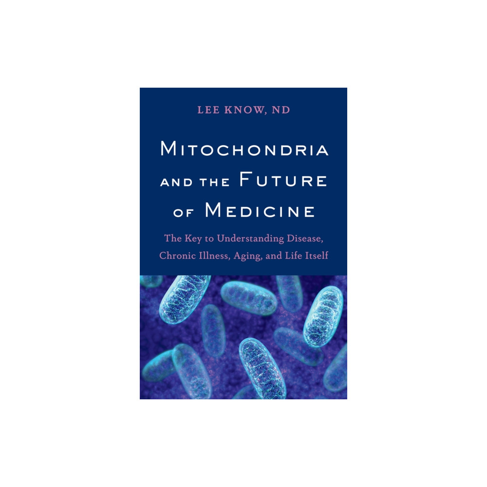 Mitochondria and the Future of Medicine (häftad, english) Chelsea Green Publishing Co