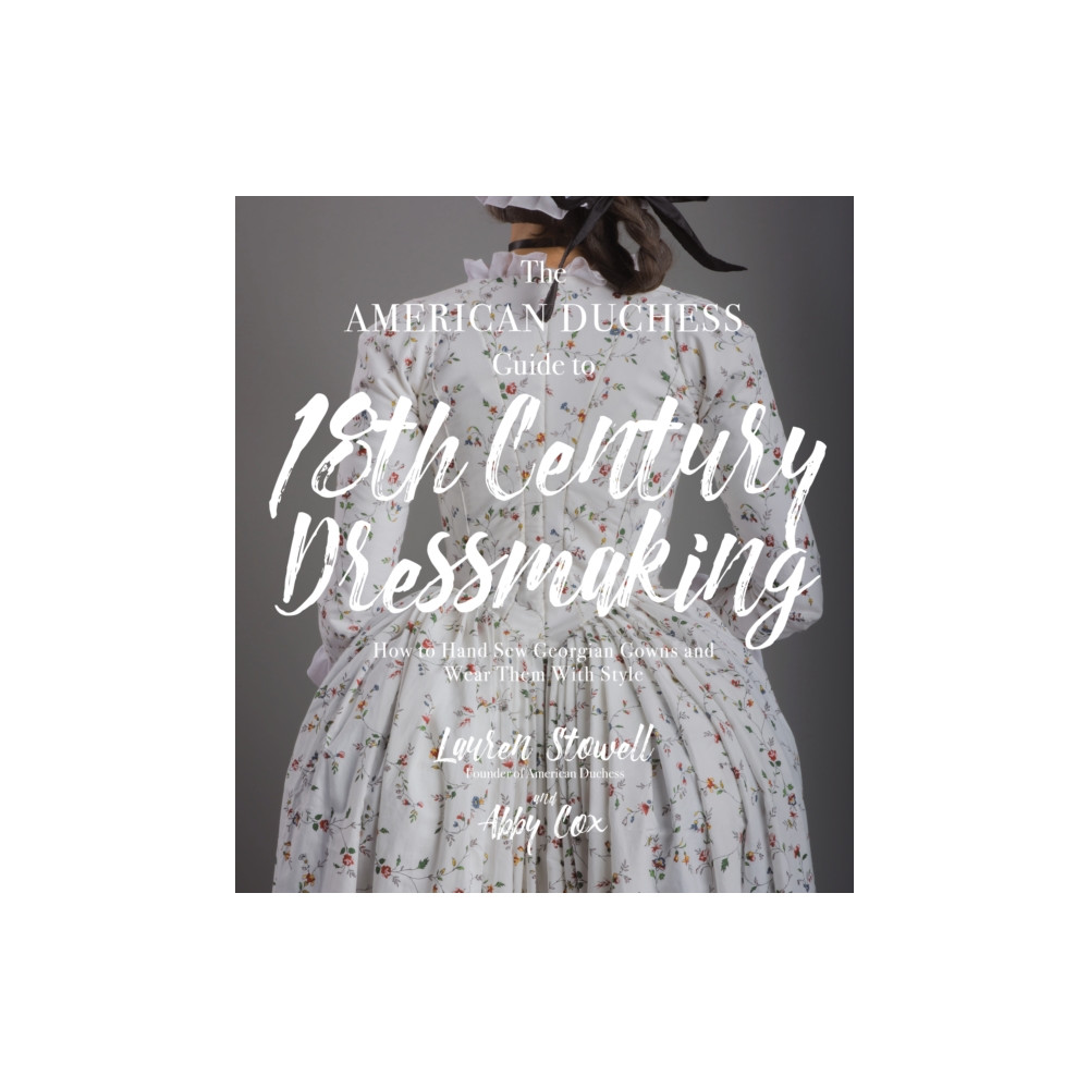 The American Duchess Guide to 18th Century Dressmaking (häftad, english) Page Street Publishing Co.