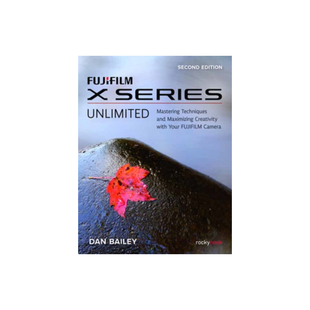 FUJIFILM X Series Unlimited, 2nd Edition (häftad, english) Rocky Nook