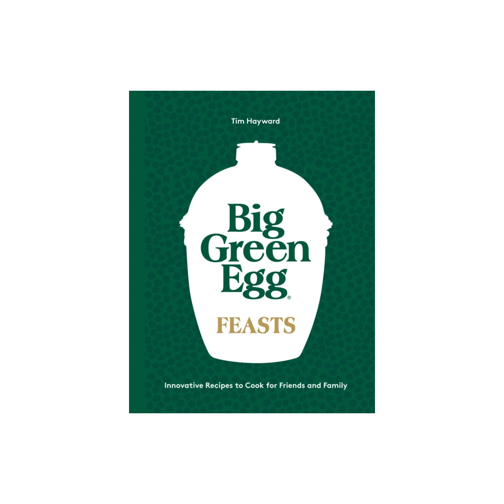 Big Green Egg Feasts (inbunden, eng)