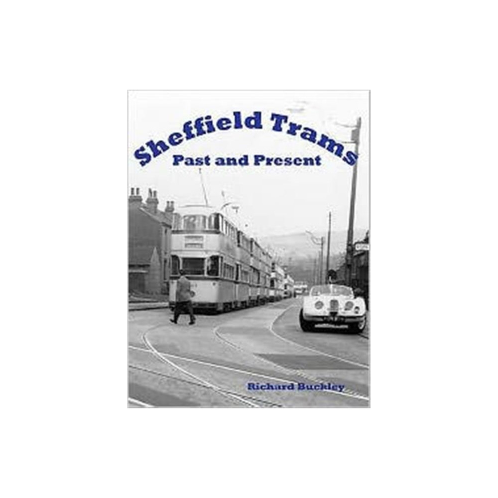 Sheffield Trams Past and Present (häftad, english) Stenlake Publishing