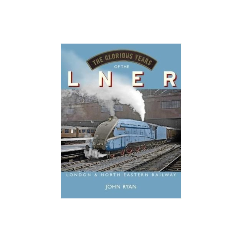 The Glorious Years of the LNER (inbunden, eng)