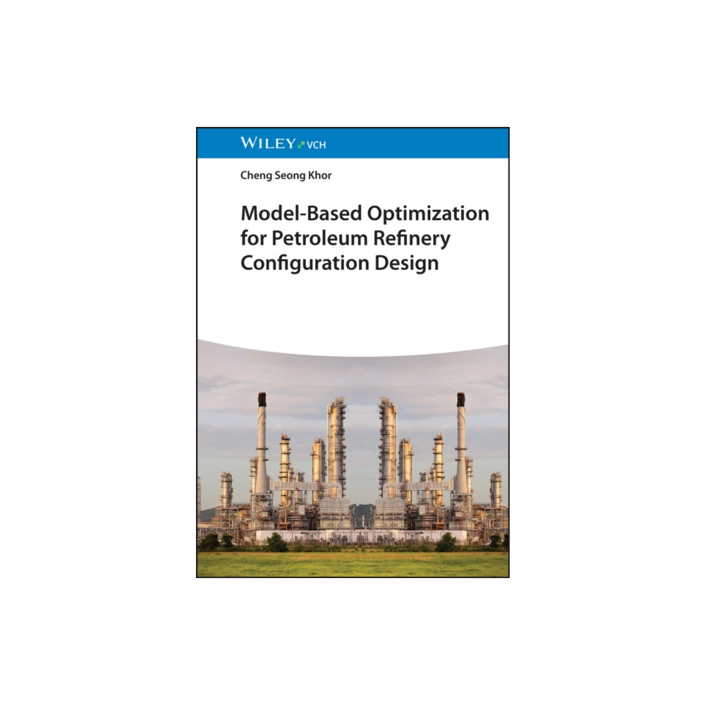 Model-Based Optimization for Petroleum Refinery Configuration Design (inbunden, english) Wiley-VCH Verlag GmbH