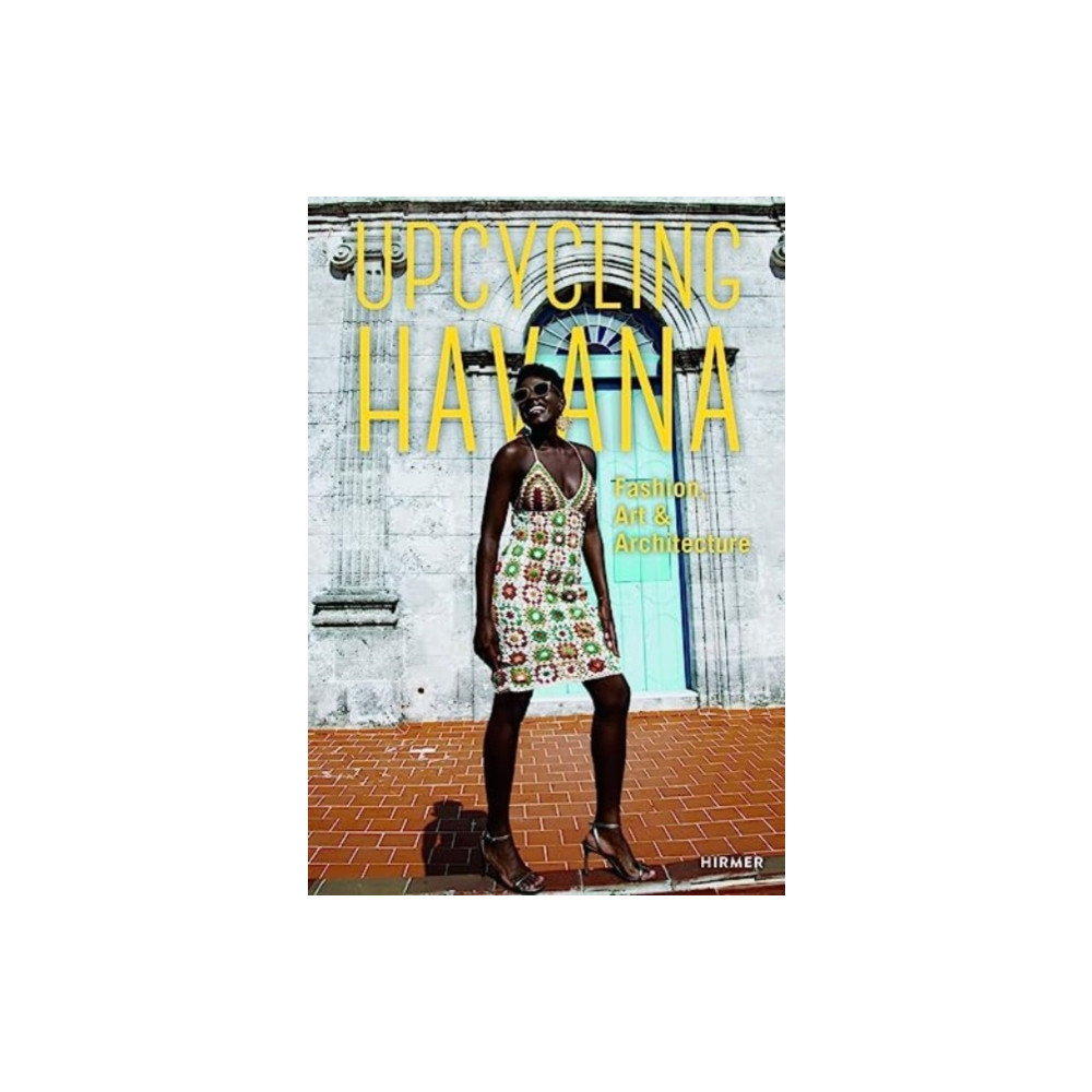 Upcycling Havana: Fashion, Art & Architecture (inbunden, english) Hirmer Verlag