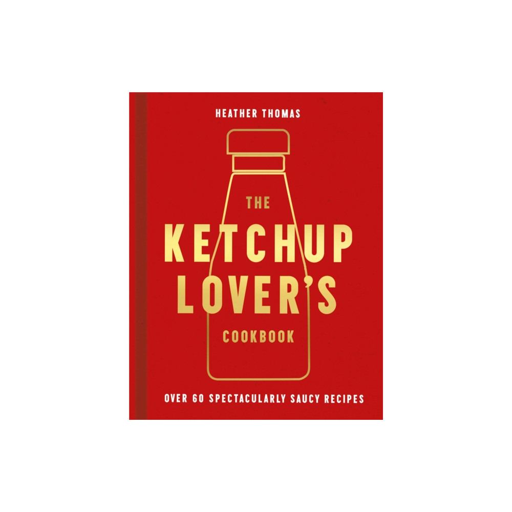 The Ketchup Lover’s Cookbook (inbunden, eng)