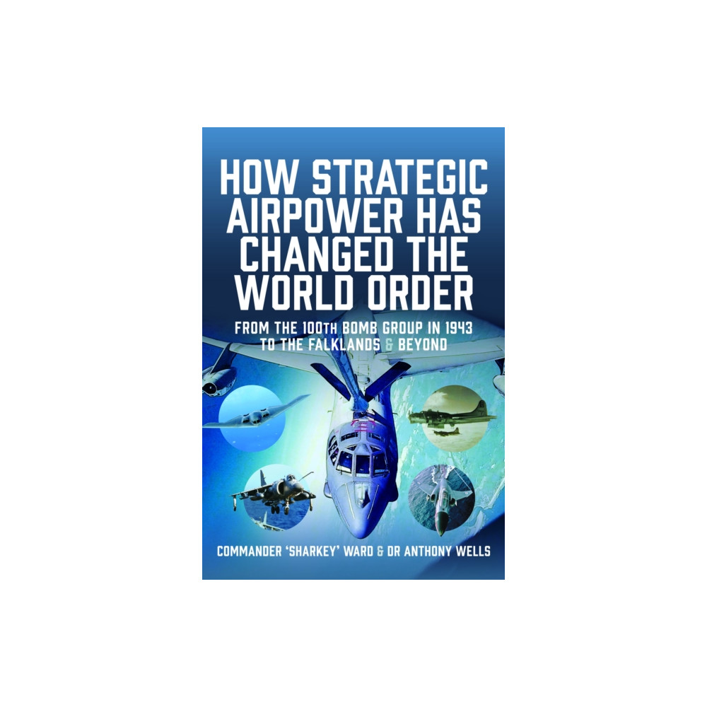 How Strategic Airpower has Changed the World Order (inbunden, english) Pen & Sword Books Ltd