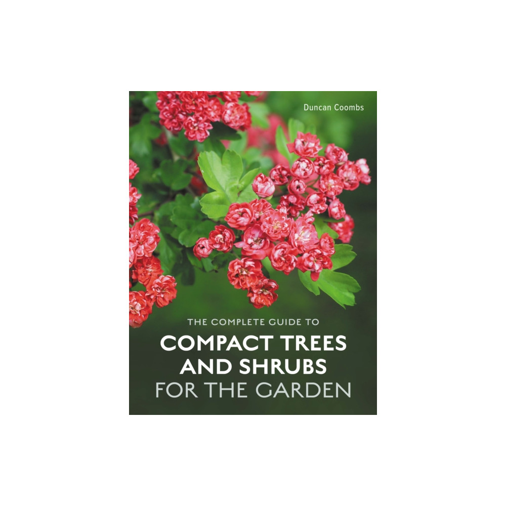 The Complete Guide to Compact Trees and Shrubs (inbunden, english) The Crowood Press Ltd