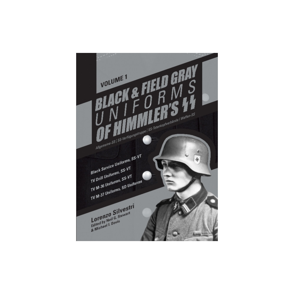 Black and Field Gray Uniforms of Himmler's SS: Allgemeine-SS  SS Verfugungstruppe SS Totenkopfverbande  Waffen SS, Vol.... Schiffer Publishing Ltd