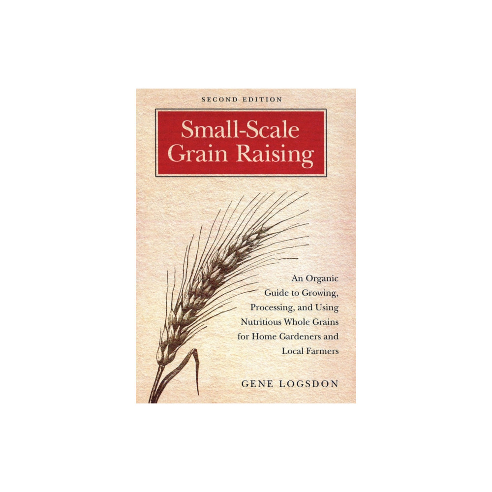 Small-Scale Grain Raising (häftad, english) Chelsea Green Publishing Co