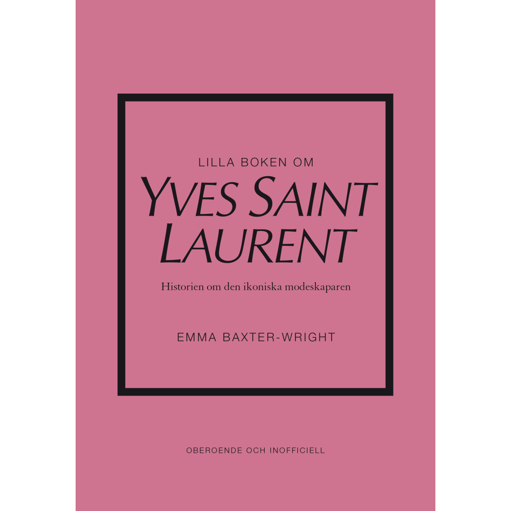 Lilla boken om Yves Saint Laurent : historien om den ikoniska modeskaparen (inbunden) Emma Baxter-Wright