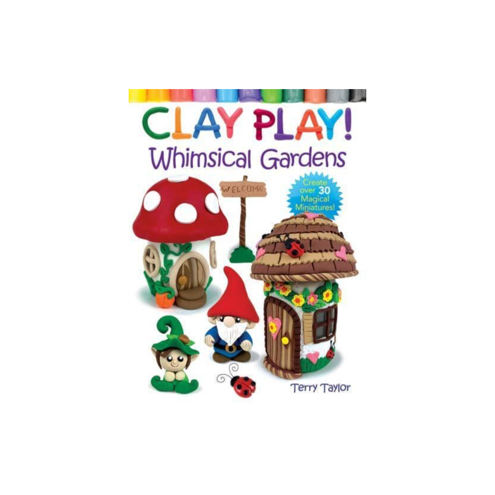 Clay Play! Whimsical Gardens (häftad, eng)
