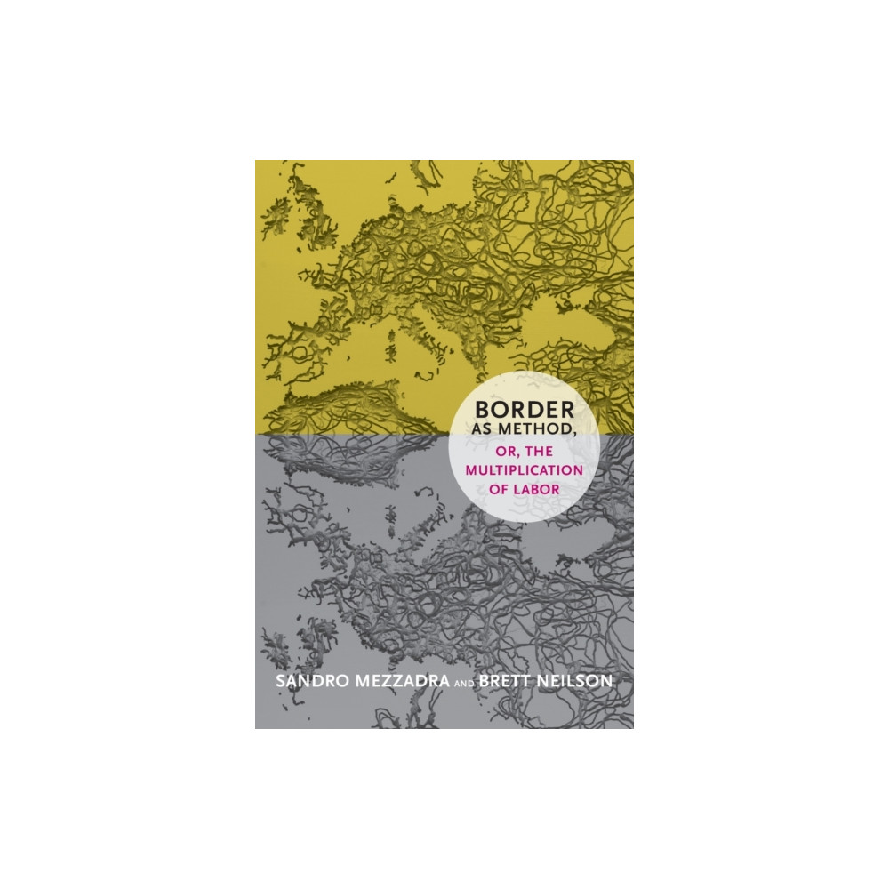 Border as Method, or, the Multiplication of Labor (häftad, english) Duke university press