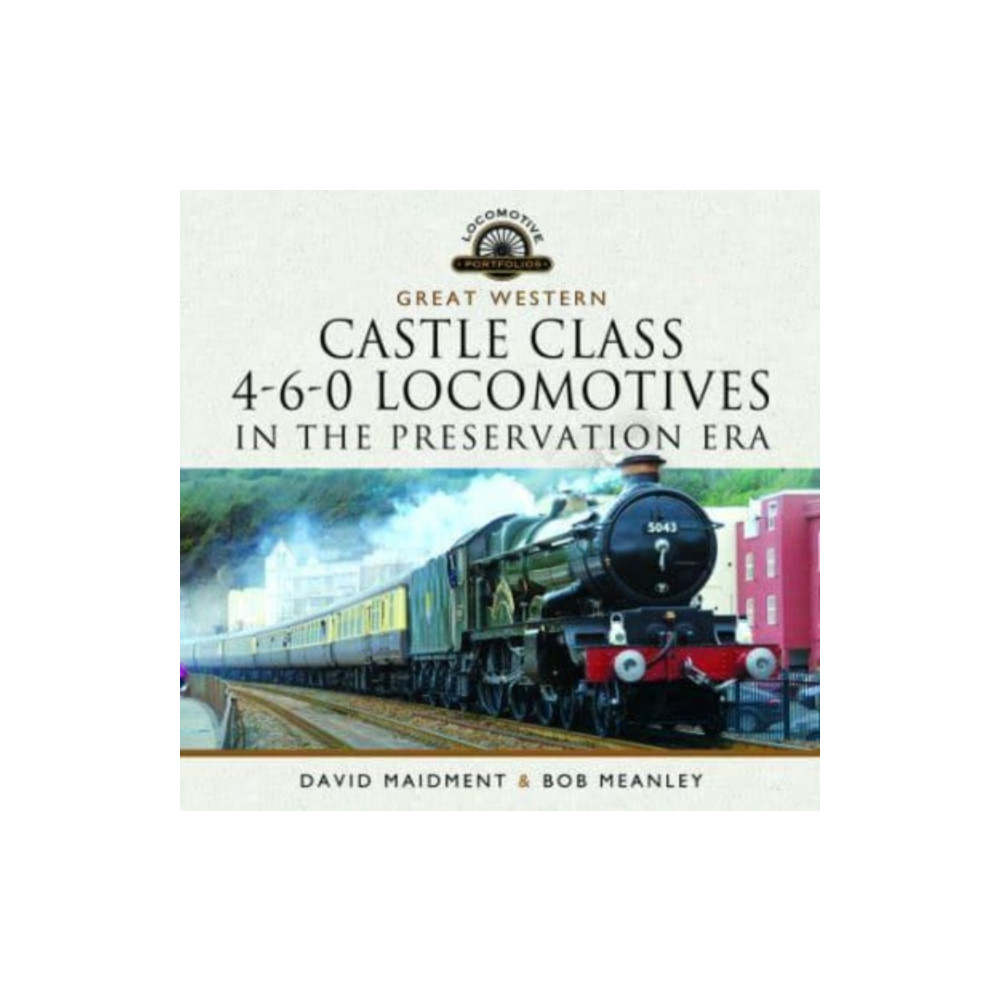 Great Western Castle Class  4-6-0 Locomotives in the Preservation Era (inbunden, english) Pen & Sword Books Ltd