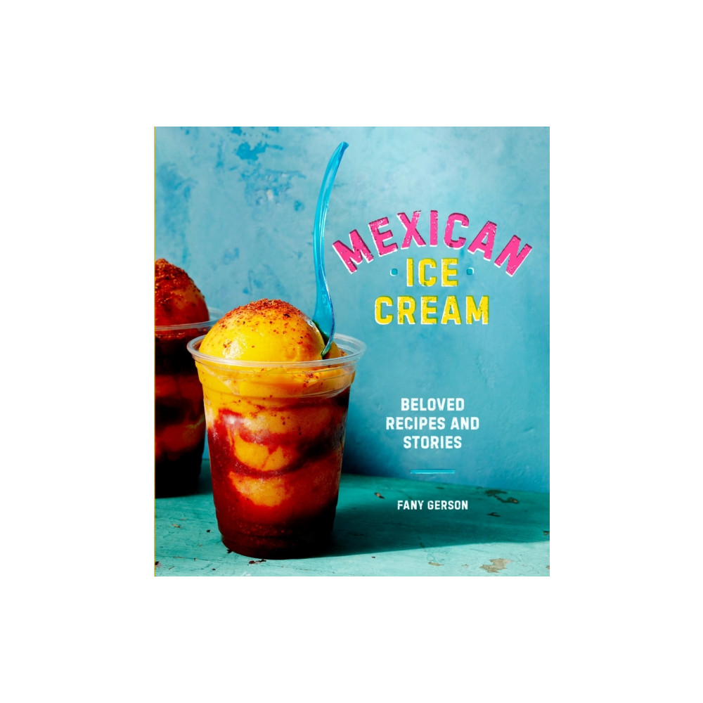 Mexican Ice Cream (inbunden, english) Ten Speed Press