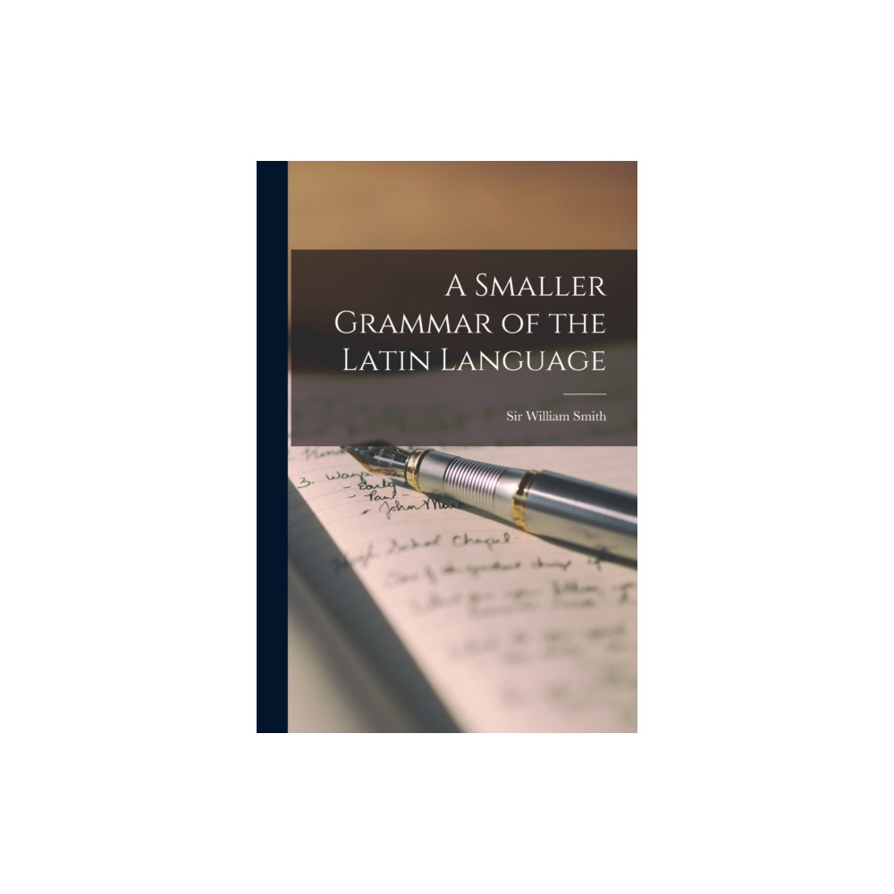 A Smaller Grammar of the Latin Language [microform] (häftad, english) Legare Street Press