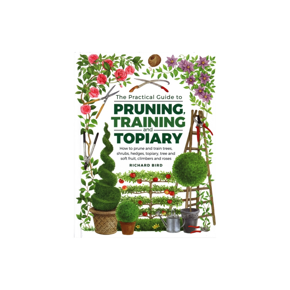 Practical Guide to Pruning, Training and Topiary (inbunden, english) Anness publishing