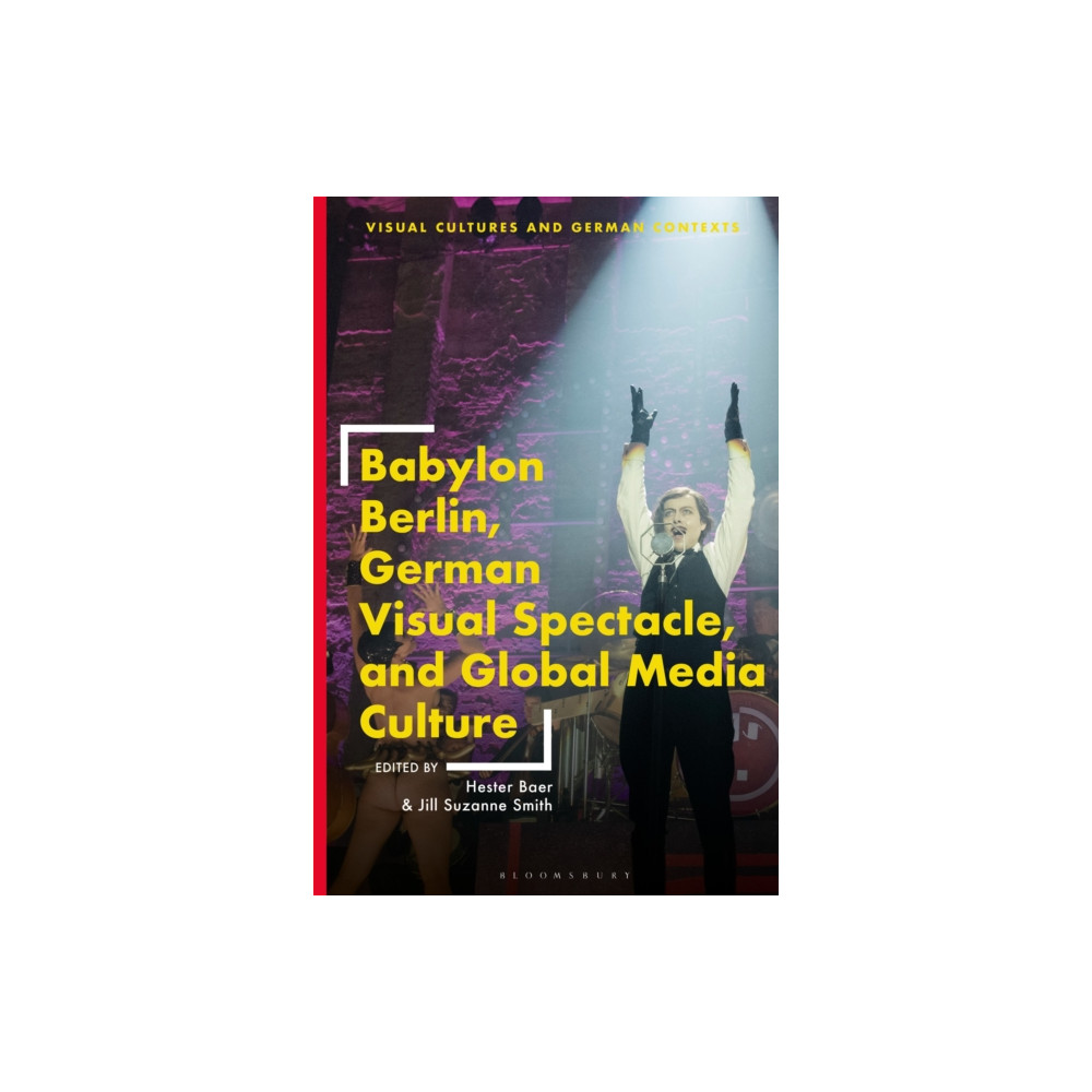 Babylon Berlin, German Visual Spectacle, and Global Media Culture (häftad, english) Bloomsbury Publishing PLC