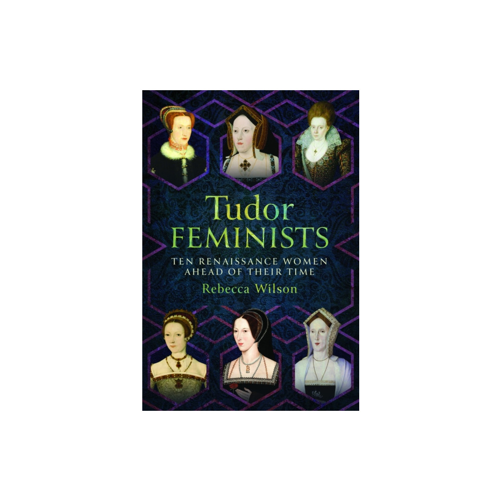 Tudor Feminists (inbunden, english) Pen & Sword Books Ltd