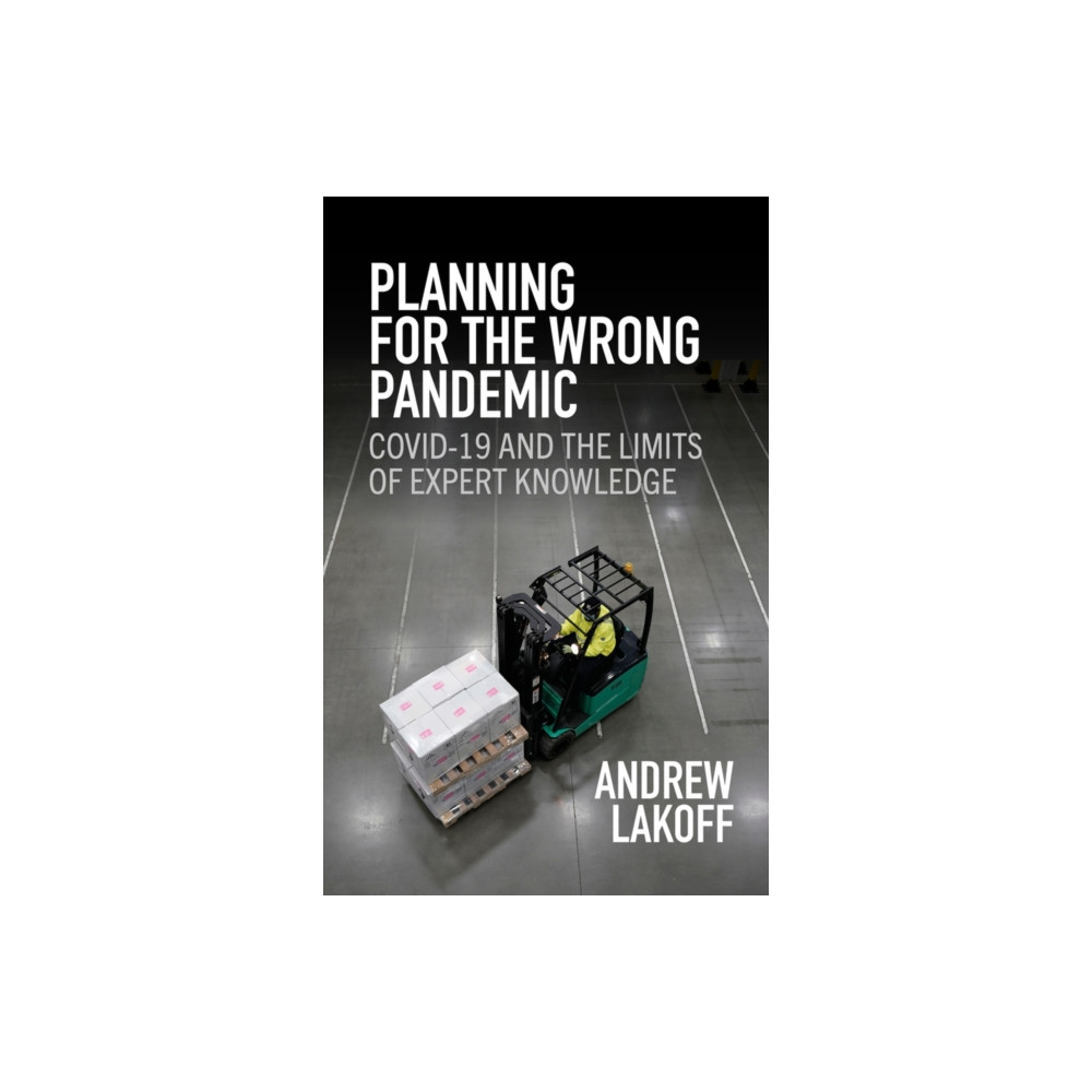 Planning for the Wrong Pandemic – Covid–19 and the Limits of Expert Knowledge (häftad, eng)
