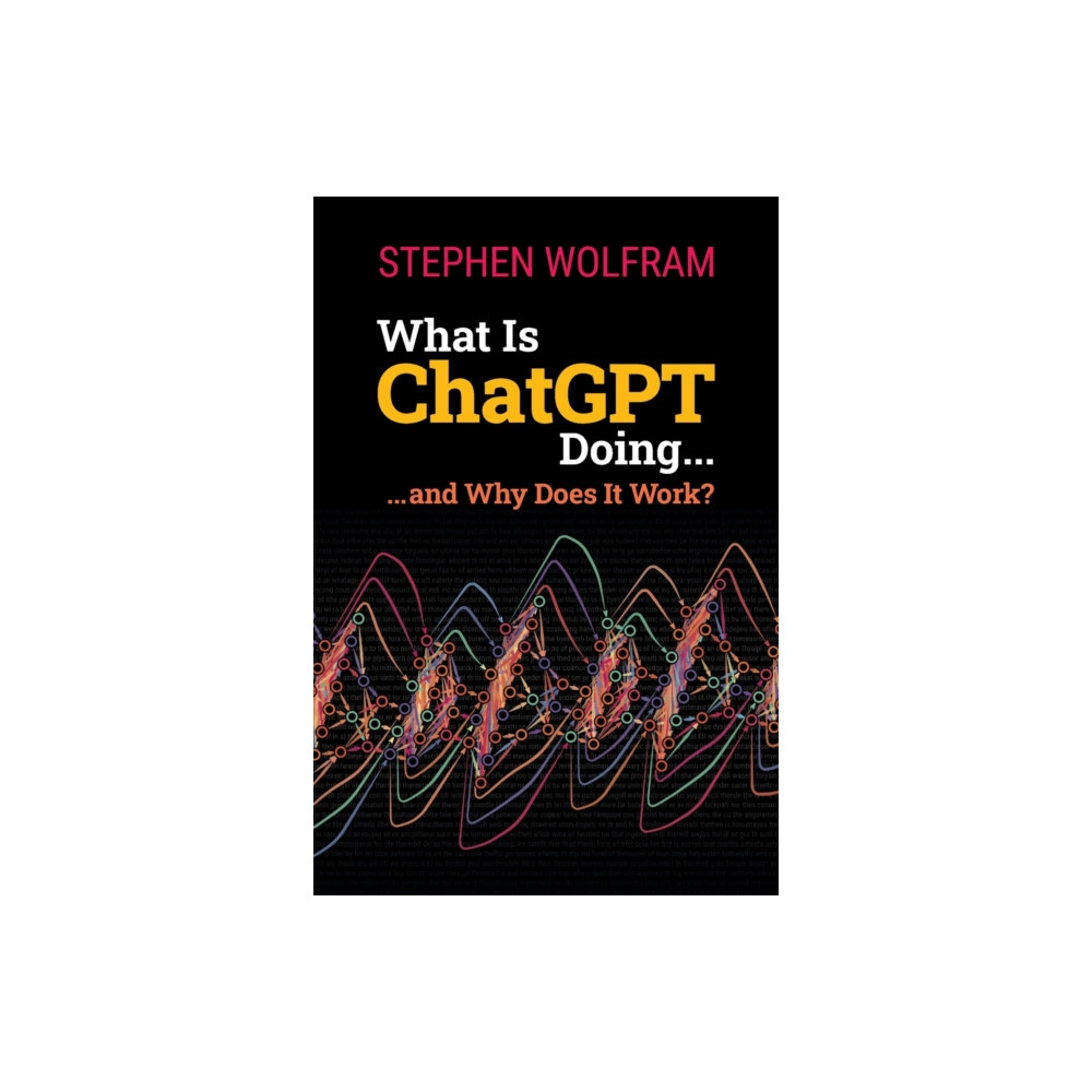 What Is ChatGPT Doing ... and Why Does It Work? (häftad, eng)