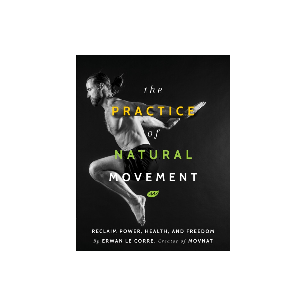 The Practice of Natural Movement (häftad, english) Victory Belt Publishing