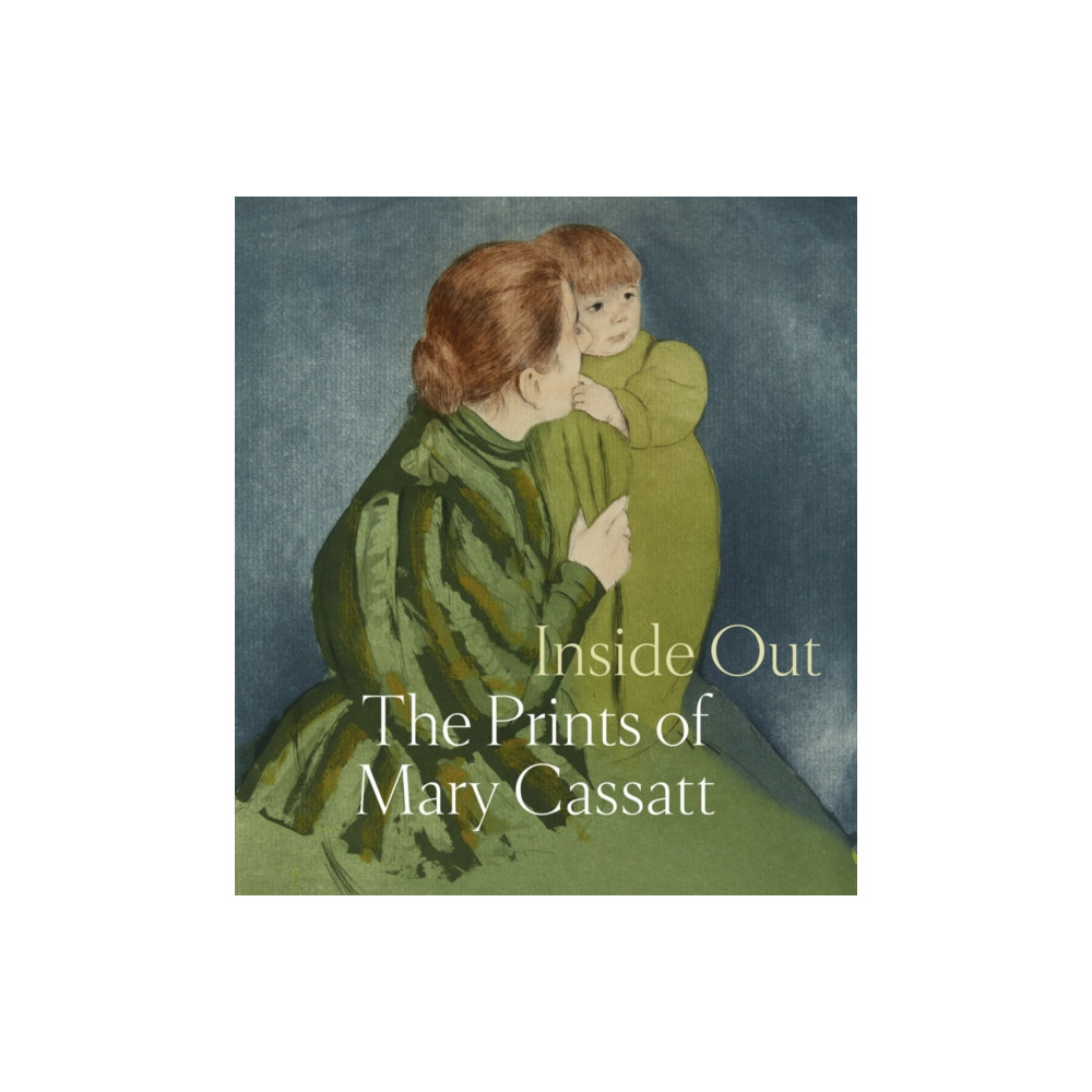 Inside Out: The Prints of Mary Cassatt (inbunden, english) Distributed Art Publishers