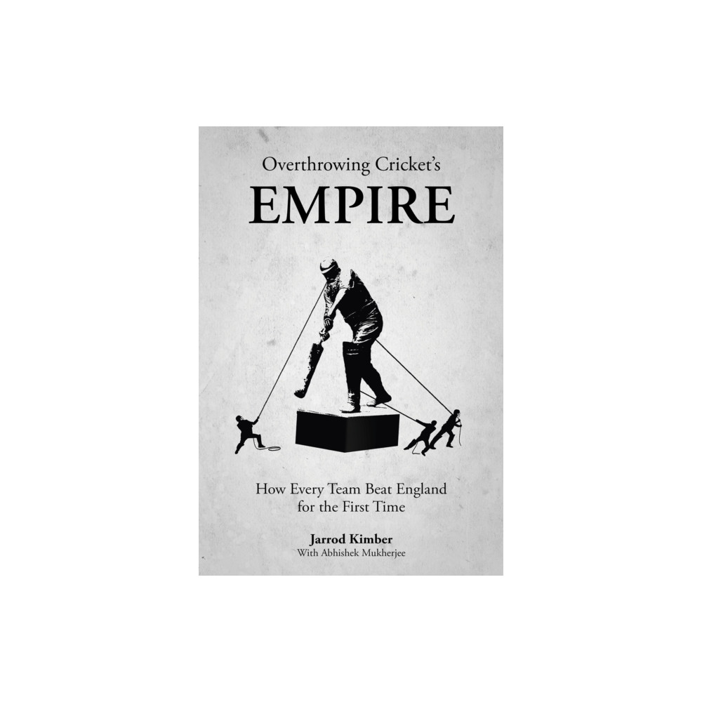 Overthrowing Cricket's Empire (inbunden, english) Pitch Publishing Ltd