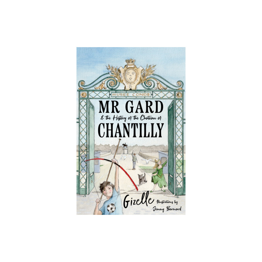 Mr Gard and the History of the Chateau of Chantilly (häftad, english) Troubador Publishing