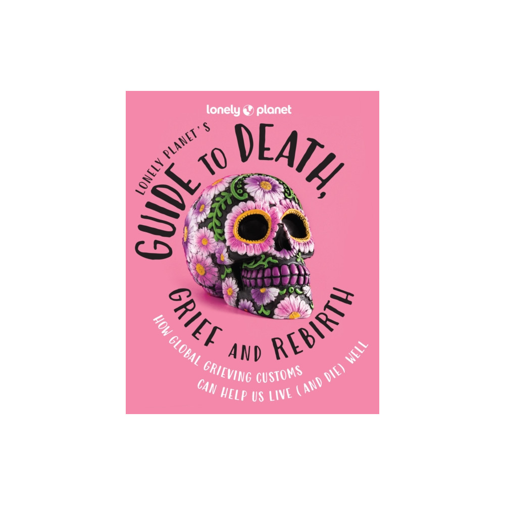 Lonely Planet's Guide to Death, Grief and Rebirth (inbunden, eng)