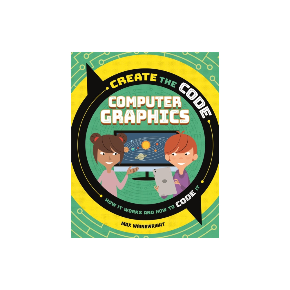 Create the Code: Computer Graphics (häftad, english) Hachette Children's Group