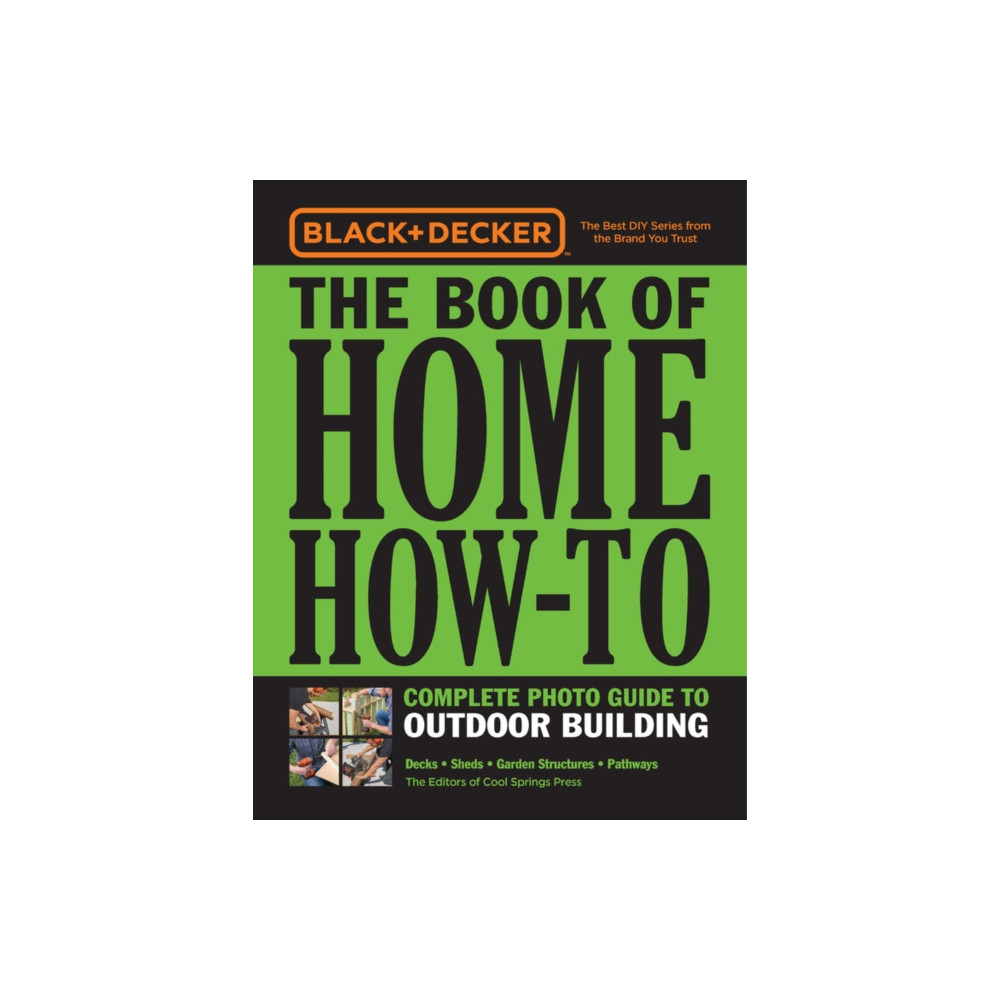 Black & Decker The Book of Home How-To Complete Photo Guide to Outdoor Building (häftad, english) Quarto Publishing Group USA Inc