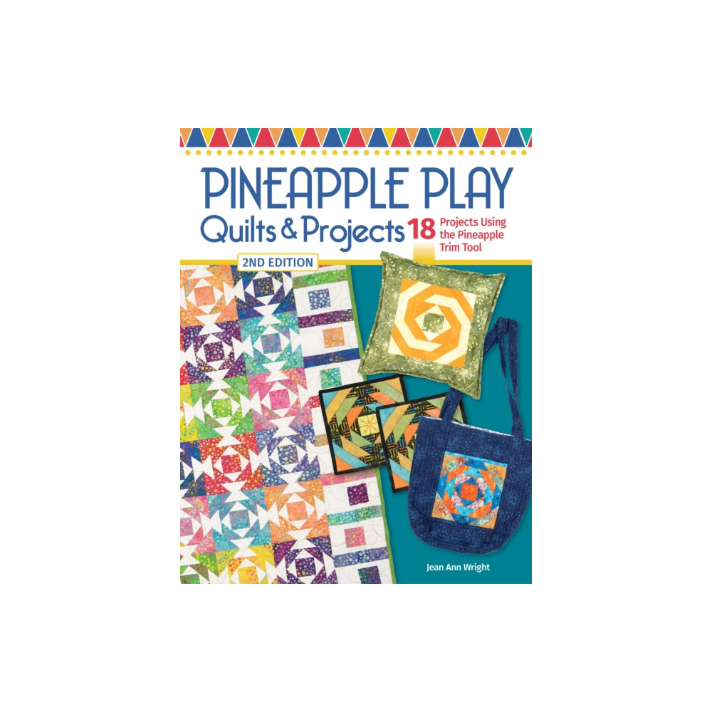 Pineapple Play Quilts & Projects, 2nd Edition (häftad, english) Fox Chapel Publishing