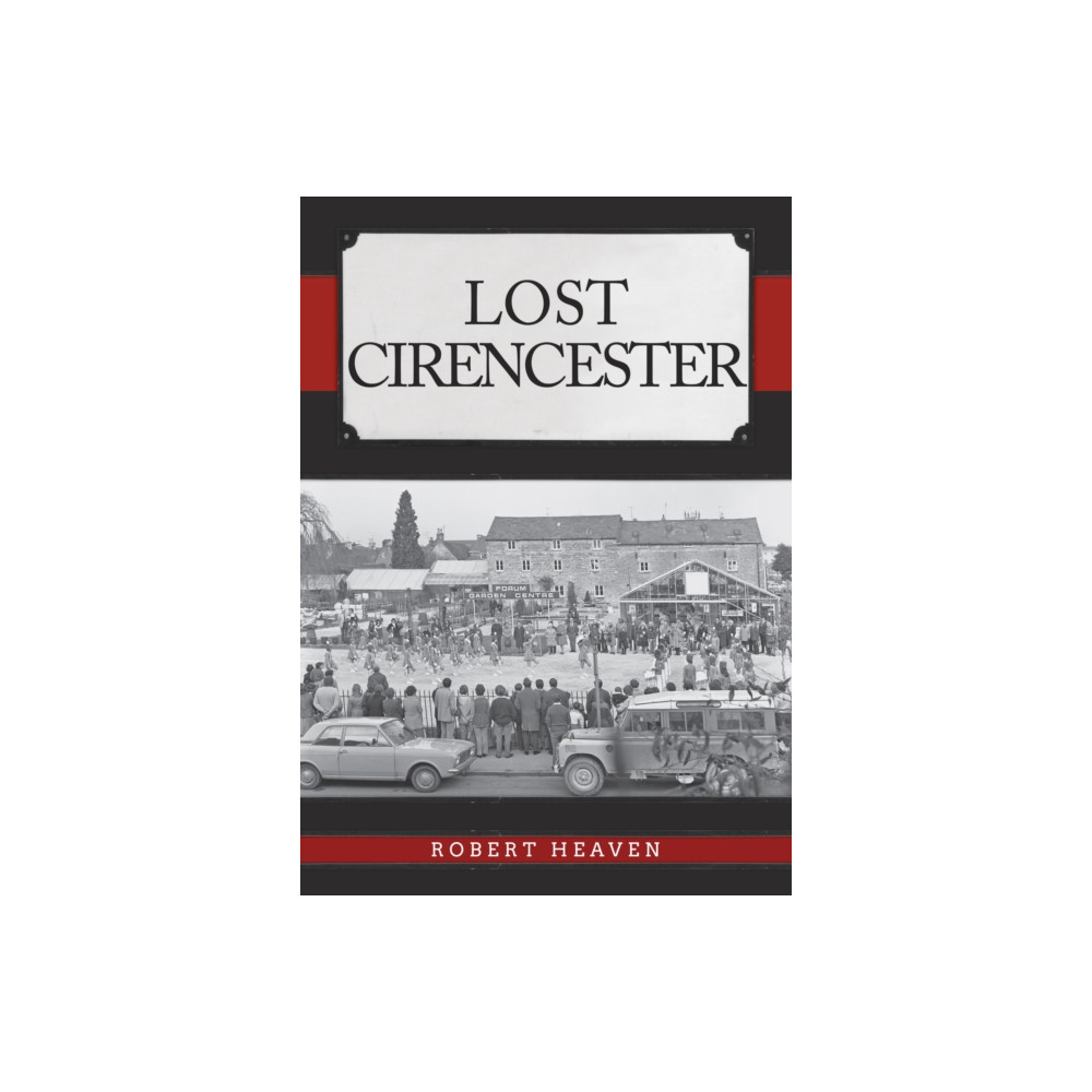 Lost Cirencester (häftad, english) Amberley Publishing