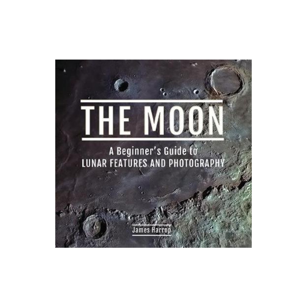 The Moon: A Beginner's Guide to Lunar Features and Photography (inbunden, english) Pen & Sword Books Ltd