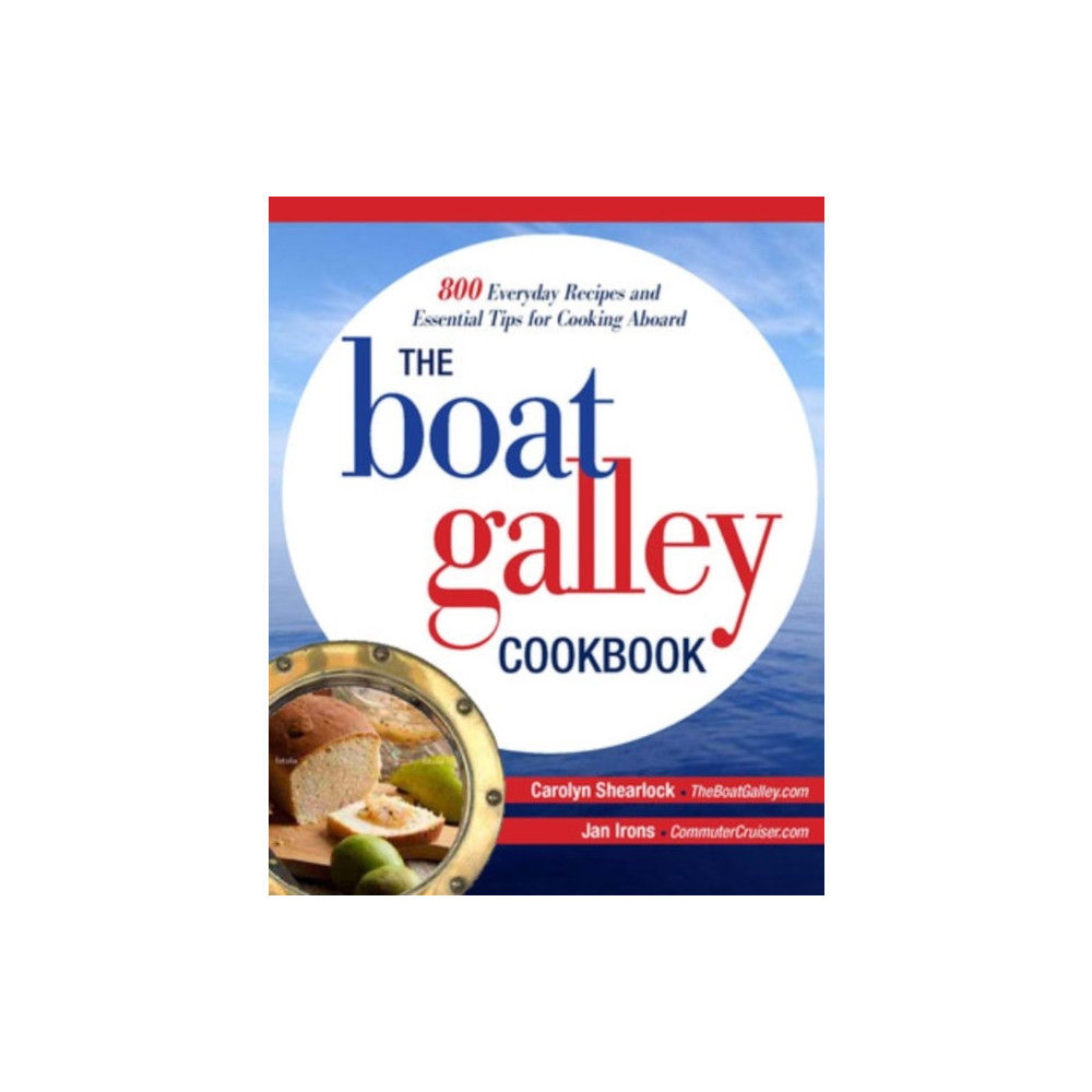 The Boat Galley Cookbook: 800 Everyday Recipes and Essential Tips for Cooking Aboard (häftad, english) International Marine Publishing Co
