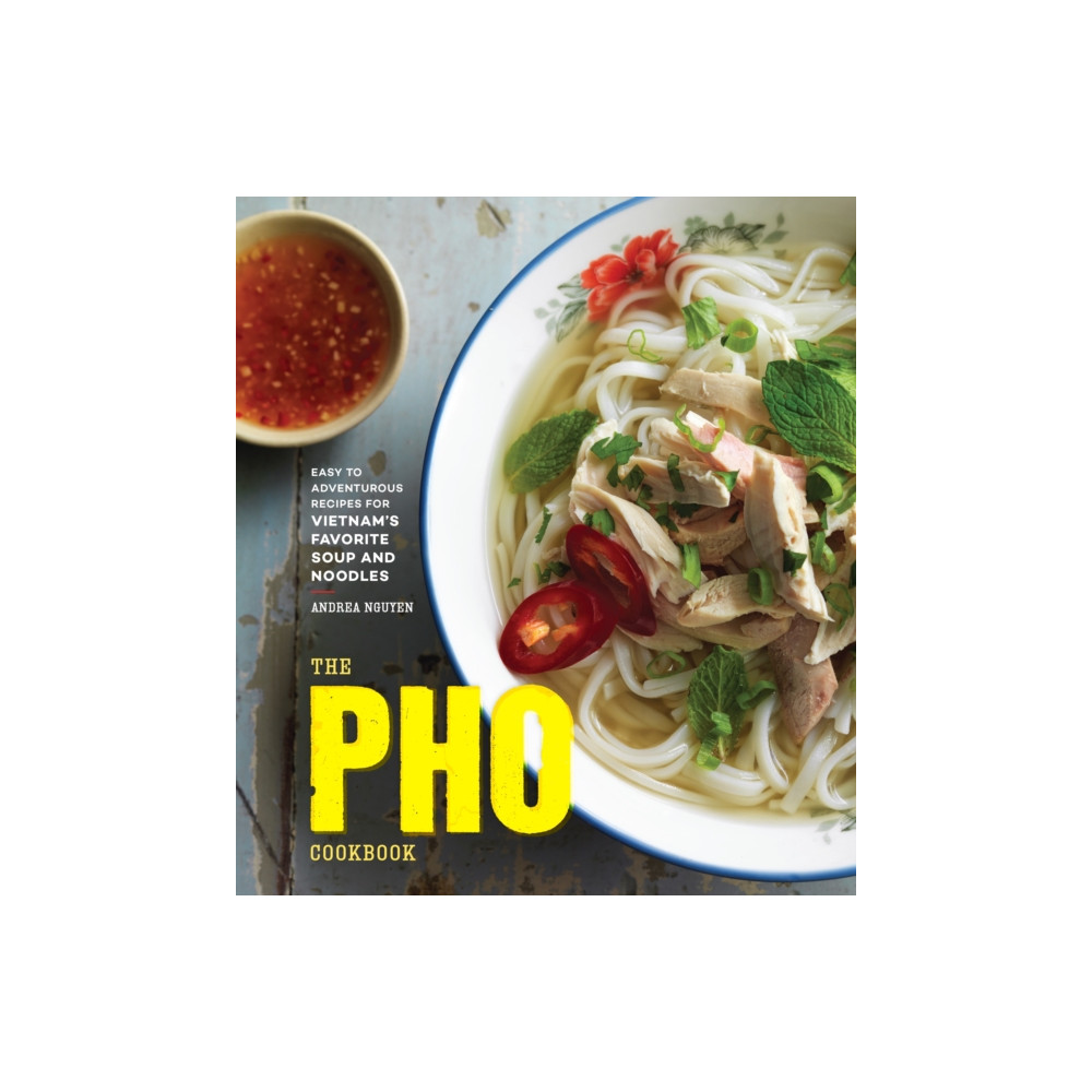 The Pho Cookbook (inbunden, english) Ten Speed Press