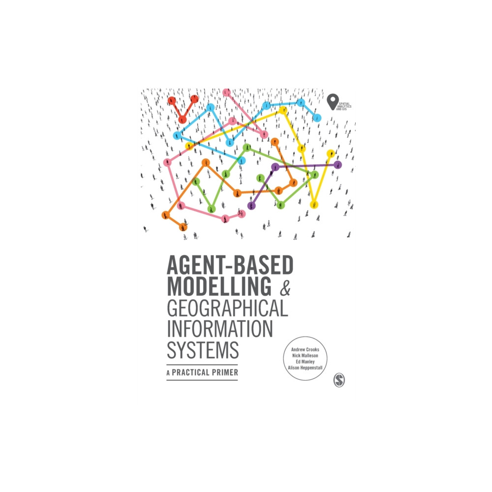 Agent-Based Modelling and Geographical Information Systems (häftad, english) Sage Publications Ltd