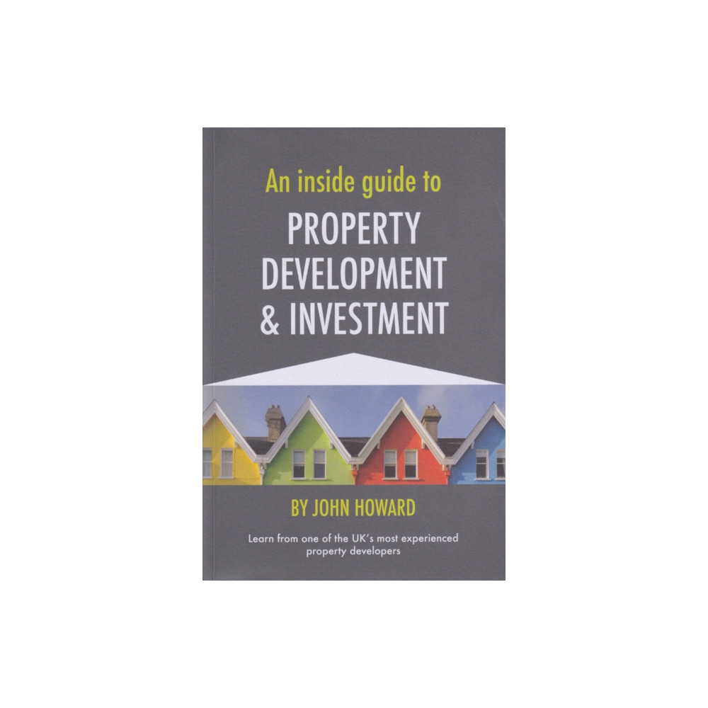 An Inside Guide to Property Development and Investment (häftad, eng)